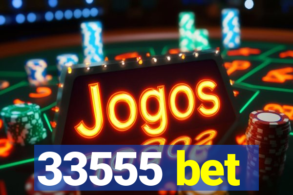 33555 bet